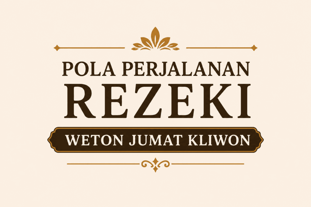 Pola Perjalanan Rezeki Weton Jumat Kliwon